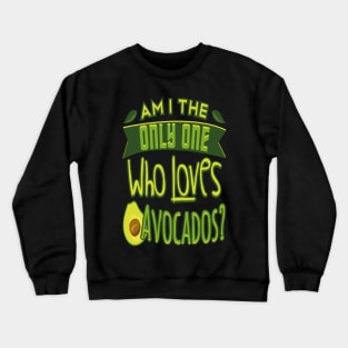 Who Loves Avocados Crewneck Sweatshirt